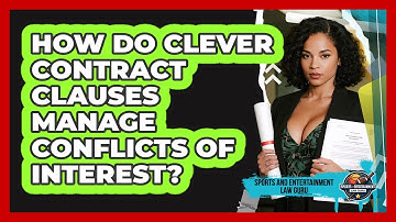 How Do Clever Contract Clauses Manage Conflicts Of Interest? - Sports and Entertainment Law Guru