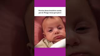 Pérolas desse brasileiro sendo pai da Thiaga nessa geração Z