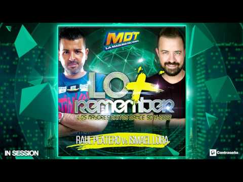 90 Session - LO + REMEMBER - Raul Platero Vs Ismael Lora, Exitos 90's /2000 - LA MAQUINA DEL TIEMPO