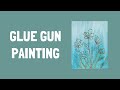 Glue Gun Painting Flowers