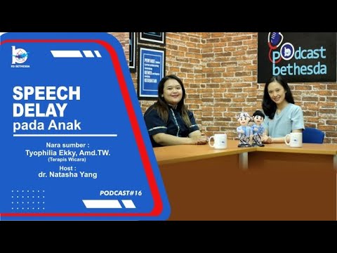 SPEECH DELAY PADA ANAK (PODCAST BETHESDA#16)