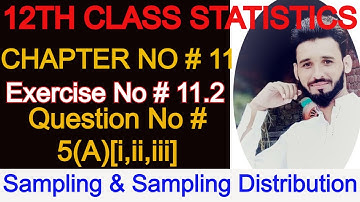 Statistics ICS Part II Chapter#11 || Sampling & Sampling Distribution Ex#11.2 Question#5[A(i,ii,iii)