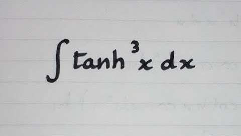 Integral of tanh^3 x || Integration of Hyperbolic Trigonometric Functions