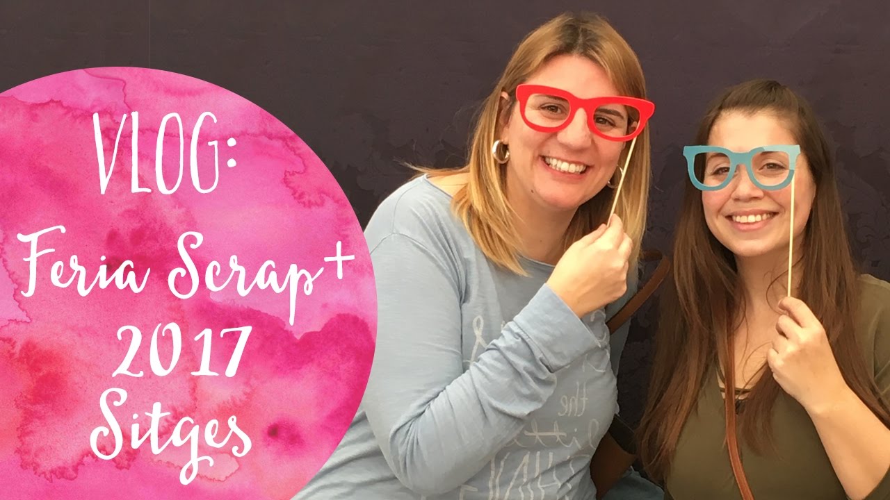 VLOG: Feria Scrap+ Sitges 2017