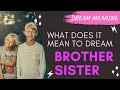 MEANING OF DREAM BROTHER AND SISTER : Interpretation &amp; Symbolism