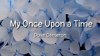 Dove Cameron - My Once Upon a Time (lyrics) (From 