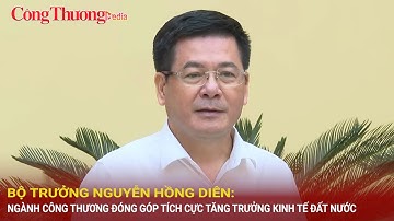 Bộ trưởng Nguyễn Hồng Diên: Ngành Công Thương đóng góp tích cực vào tăng trưởng kinh tế đất nước
