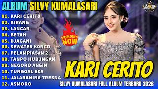 Album Silvy Kumalasari || KARI CERITO - KIRANG - LANCAR - Campursari Full Album Terbaru 2026