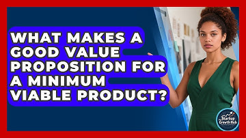 What Makes A Good Value Proposition For A Minimum Viable Product? - The Startup Growth Hub