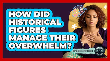 How Did Historical Figures Manage Their Overwhelm? - Depression Support Circle
