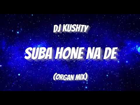 DJ Kushty - Suba Hona Na De (Organ Remix)