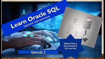 Learn Complete Oracle SQL - Part 2: Oracle Release version, Environments & SQL overview