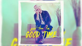 Josh Logan - "Good Time For A Good Time" (Official Audio)