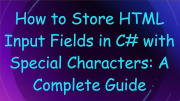 How to Store HTML Input Fields in C#  with Special Characters: A Complete Guide