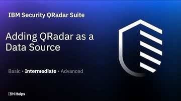 IBM Security QRadar Suite: Adding QRadar as a Data Source