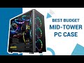 Top 5 Best Budget Mid Tower PC Case in 2020