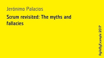 AgileByExample 2017: Jeronimo Palacios - Scrum revisited: The myths and fallacies