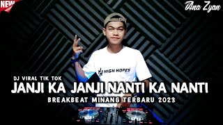 DJ JANJI KA JANJI NANTI KA NANTI BREAKBEAT MINANG FULL BASS 2023 (ANA ZYAN)