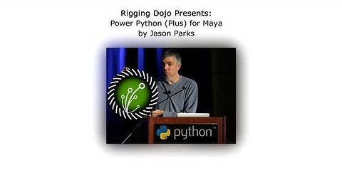 Rigging Dojo Live : Jason Parks Power Python for Maya