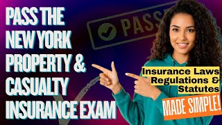 Pass the New York Property and Casualty Insurance Exam - Laws & Regulations Complete Breakdown