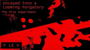 The Hive Experiment - Encased Into a Looming Purgatory: REQUIEM (FILE V)