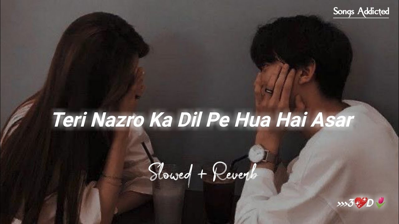 teri-nazron-ka-dil-pe-hua-hai-asar-slowed-reverb-faheem-abdullah