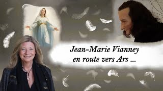 JEAN-MARIE VIANNEY, en route vers Ars... Curé d'Ars  - 1ère Partie