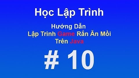 Lập Trình Game Rắn Ăn Mồi Trên Java   Part 10