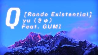 Qyu - [Rondo Existential] - (Feat. GUMI)