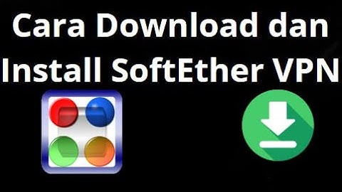 Cara Download dan Install SoftEther VPN Client di Windows 10 11 7