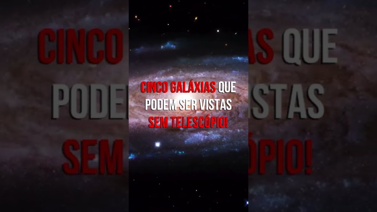 Cinco Galáxias Que São Visíveis Sem Telescópio!