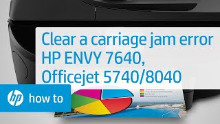 Clearing a Carriage Jam Error | HP ENVY 7640, Officejet 5740, 8040 Printer Series | HP