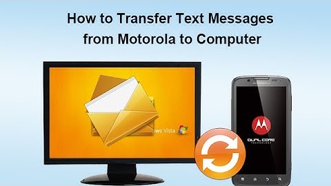 How to Transfer Text Messages from Motorola to Computer