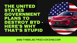 The United States Government plans to destroy BYD - here's why that's stupid