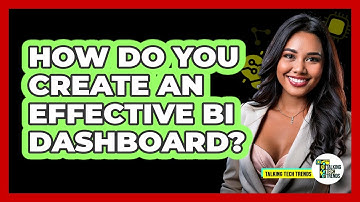 How Do You Create An Effective BI Dashboard? - Talking Tech Trends