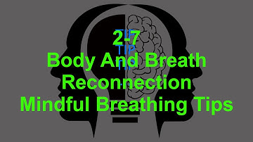 2-7 - Body And Breath Reconnection - Mindful Breathing Tips