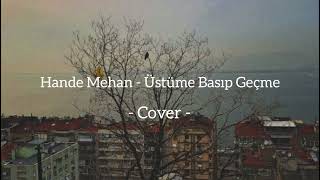 Hande Mehan - Üstüme Basıp Geçme (cover)