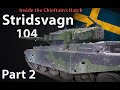 Inside the Chieftain's Hatch: Strv 104, Pt 2