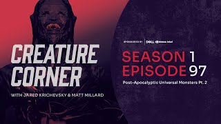 Creature Corner with Jared Krichevsky & Matt Millard [Ep. 97][Post-Apoc. Universal Monsters Pt. 2]