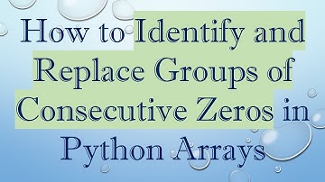 How to Identify and Replace Groups of Consecutive Zeros in Python Arrays