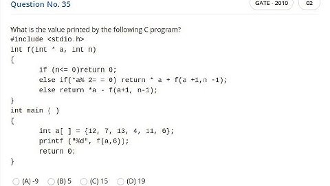 GATE 2010 CS/IT C PROGRAMMING| int f(int*a, int n) int a[]={12,7,13,4,11,6}; | return *a +f(a+1,n-1)