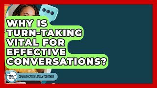 Why Is Turn-taking Vital For Effective Conversations? - Communicate Clearly Together
