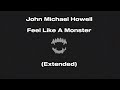 John Michael Howell Feel Like A Monster Extended 