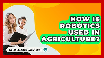 How Is Robotics Used In Agriculture? - BusinessGuide360.com