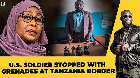 BREAKING NEWS: TANZANIA ARRESTS AMERICAN SOLDIER TRYING TO SMUGGLE GRENADES