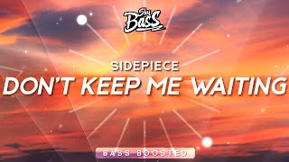 SIDEPIECE ‒ Don&#39;t Keep Me Waiting 🔊 [Bass Boosted]