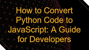 How to Convert Python Code to JavaScript: A Guide for Developers
