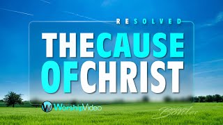 The Cause of Christ - Resolved [With Lyrics]