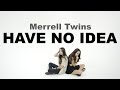 Merrell Twins - Have No Idea