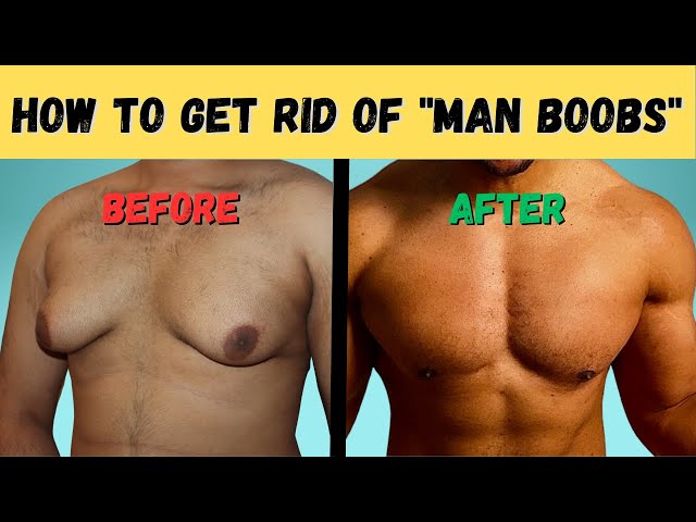 The Best Ways You Can Get Rid Of Man Boobs